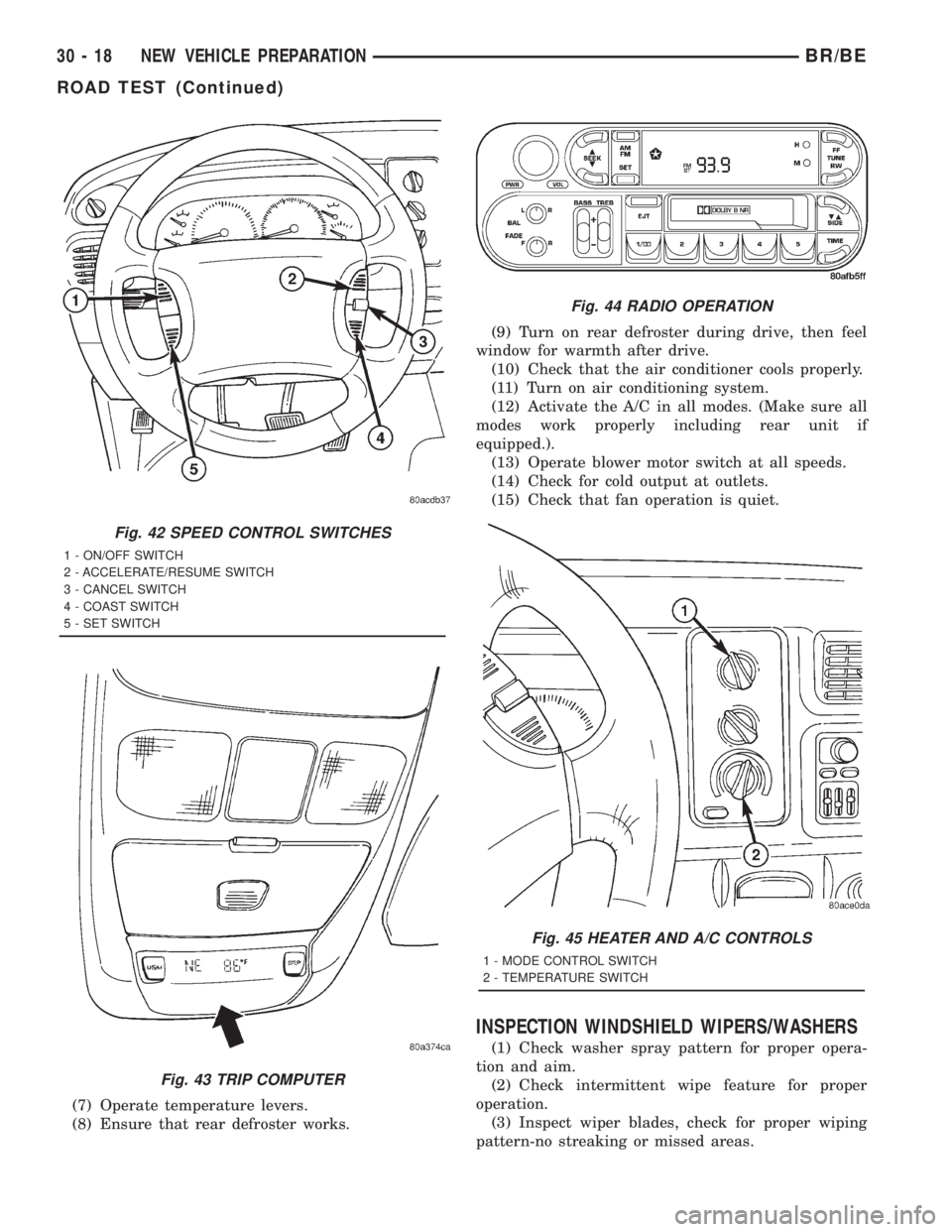 DODGE RAM 2001  Service Repair Manual (7) Operate temperature levers.
(8) Ensure that rear defroster works.(9) Turn on rear defroster during drive, then feel
window for warmth after drive.
(10) Check that the air conditioner cools properl