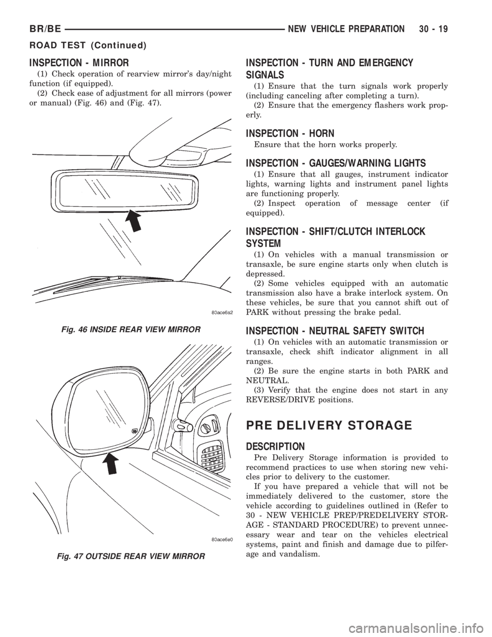 DODGE RAM 2001  Service Repair Manual INSPECTION - MIRROR
(1) Check operation of rearview mirrors day/night
function (if equipped).
(2) Check ease of adjustment for all mirrors (power
or manual) (Fig. 46) and (Fig. 47).
INSPECTION - TURN