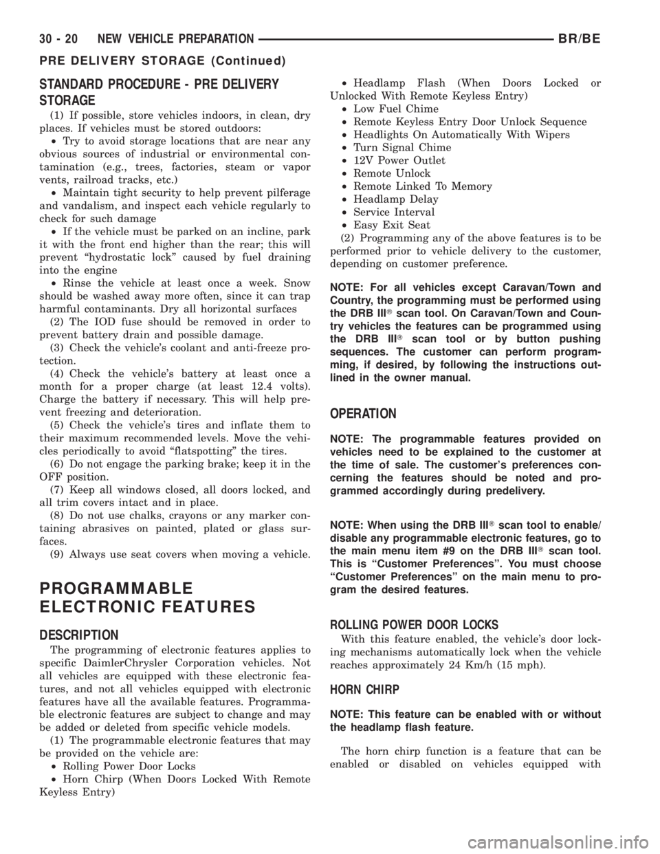 DODGE RAM 2001  Service Repair Manual STANDARD PROCEDURE - PRE DELIVERY
STORAGE
(1) If possible, store vehicles indoors, in clean, dry
places. If vehicles must be stored outdoors:
²Try to avoid storage locations that are near any
obvious