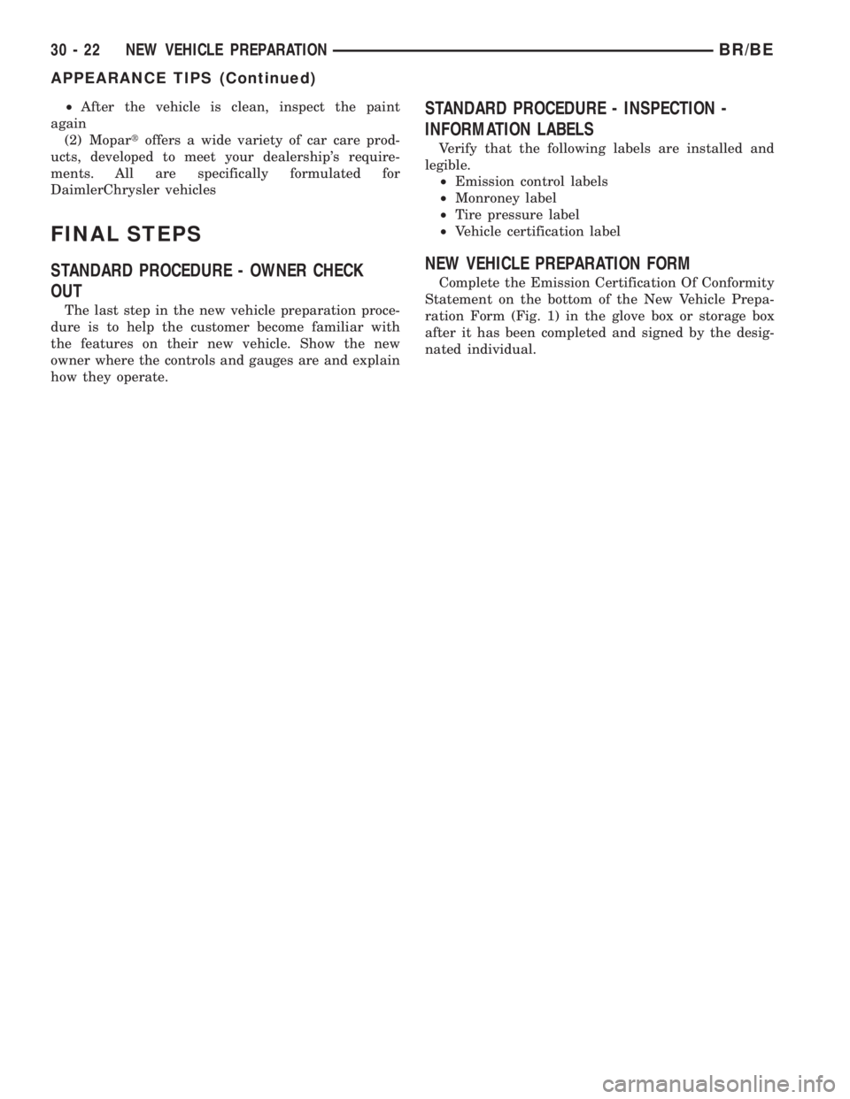 DODGE RAM 2001  Service Repair Manual ²After the vehicle is clean, inspect the paint
again
(2) Mopartoffers a wide variety of car care prod-
ucts, developed to meet your dealerships require-
ments. All are specifically formulated for
Da
