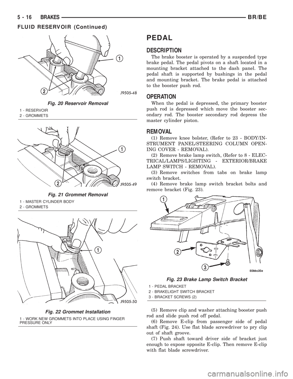 DODGE RAM 2001 Service Repair Manual PEDAL
DESCRIPTION
The brake booster is operated by a suspended type
brake pedal. The pedal pivots on a shaft located in a
mounting bracket attached to the dash panel. The
pedal shaft is supported by b DODGE RAM 2001 Service Repair Manual PEDAL
DESCRIPTION
The brake booster is operated by a suspended type
brake pedal. The pedal pivots on a shaft located in a
mounting bracket attached to the dash panel. The
pedal shaft is supported by b