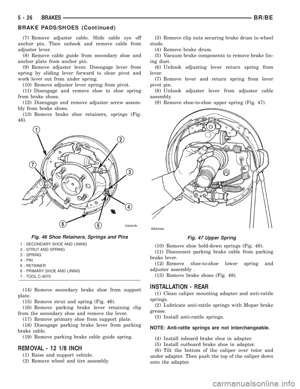 DODGE RAM 2001 Service Repair Manual (7) Remove adjuster cable. Slide cable eye off
anchor pin. Then unhook and remove cable from
adjuster lever.
(8) Remove cable guide from secondary shoe and
anchor plate from anchor pin.
(9) Remove adj DODGE RAM 2001 Service Repair Manual (7) Remove adjuster cable. Slide cable eye off
anchor pin. Then unhook and remove cable from
adjuster lever.
(8) Remove cable guide from secondary shoe and
anchor plate from anchor pin.
(9) Remove adj