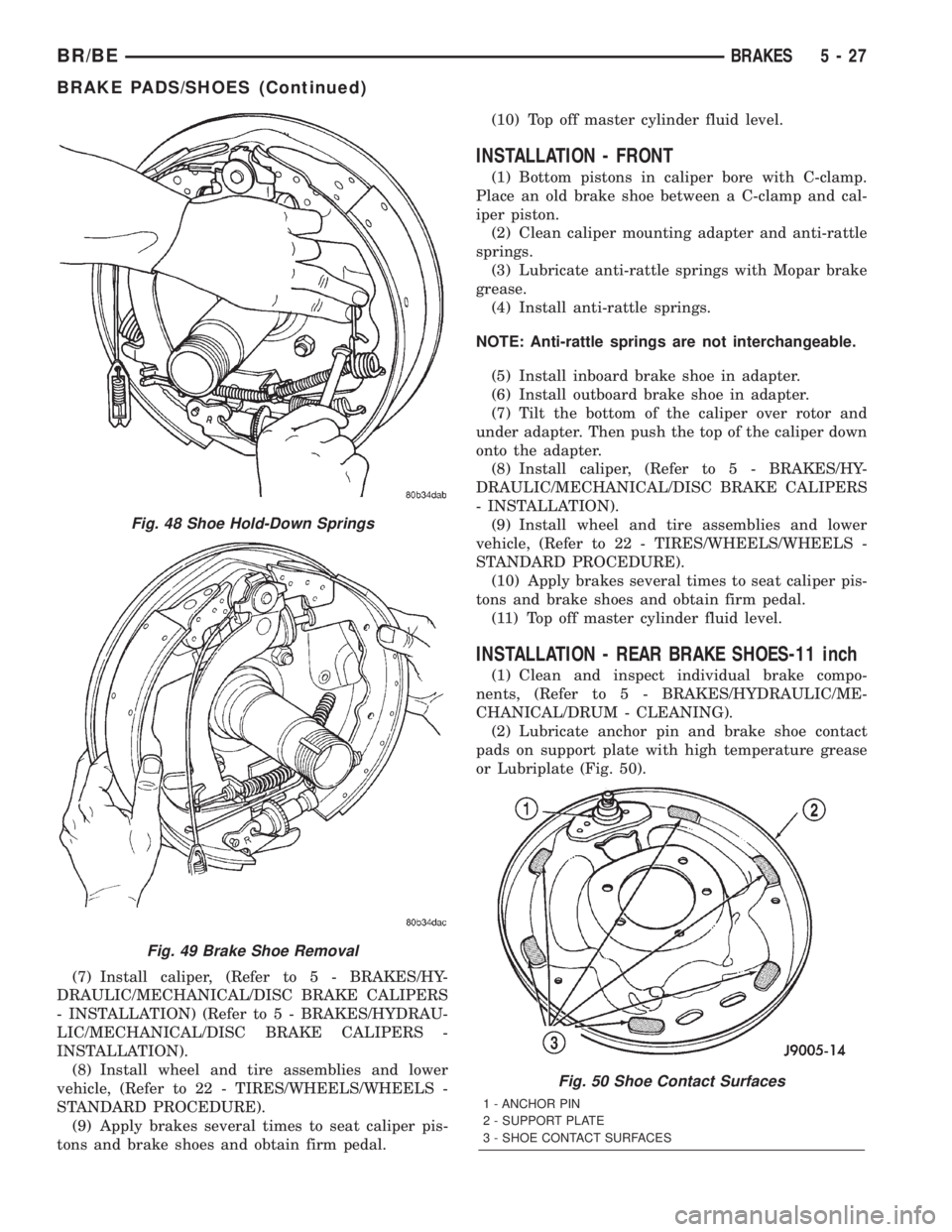 DODGE RAM 2001 Service Repair Manual (7) Install caliper, (Refer to 5 - BRAKES/HY-
DRAULIC/MECHANICAL/DISC BRAKE CALIPERS
- INSTALLATION) (Refer to 5 - BRAKES/HYDRAU-
LIC/MECHANICAL/DISC BRAKE CALIPERS -
INSTALLATION).
(8) Install wheel DODGE RAM 2001 Service Repair Manual (7) Install caliper, (Refer to 5 - BRAKES/HY-
DRAULIC/MECHANICAL/DISC BRAKE CALIPERS
- INSTALLATION) (Refer to 5 - BRAKES/HYDRAU-
LIC/MECHANICAL/DISC BRAKE CALIPERS -
INSTALLATION).
(8) Install wheel
