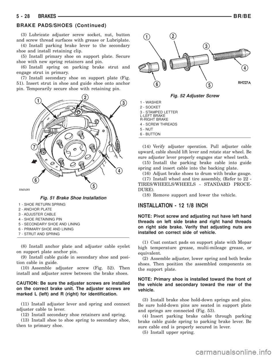 DODGE RAM 2001 Service Repair Manual (3) Lubricate adjuster screw socket, nut, button
and screw thread surfaces with grease or Lubriplate.
(4) Install parking brake lever to the secondary
shoe and install retaining clip.
(5) Install prim DODGE RAM 2001 Service Repair Manual (3) Lubricate adjuster screw socket, nut, button
and screw thread surfaces with grease or Lubriplate.
(4) Install parking brake lever to the secondary
shoe and install retaining clip.
(5) Install prim
