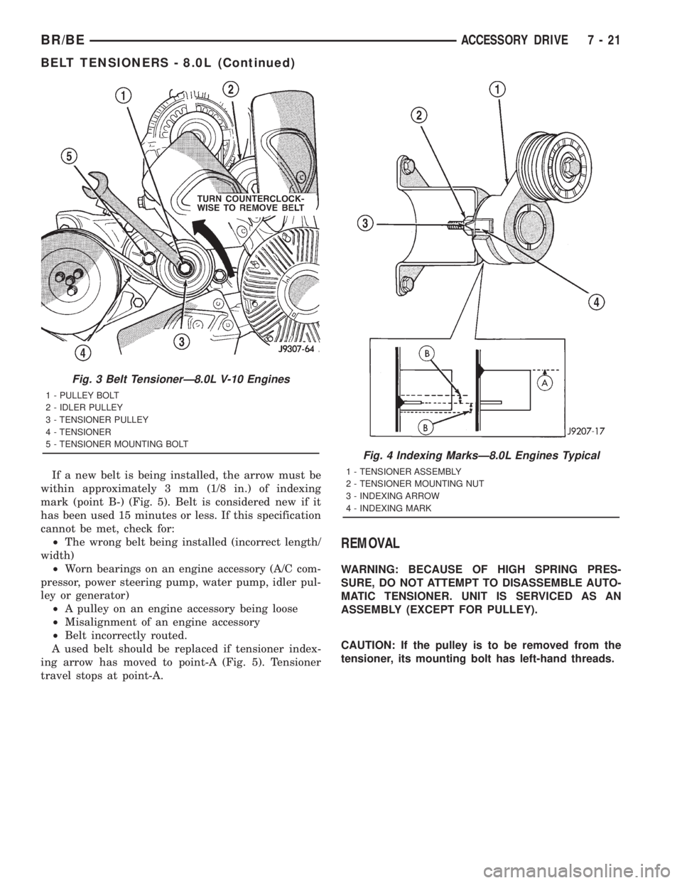 DODGE RAM 2001  Service Repair Manual If a new belt is being installed, the arrow must be
within approximately 3 mm (1/8 in.) of indexing
mark (point B-) (Fig. 5). Belt is considered new if it
has been used 15 minutes or less. If this spe