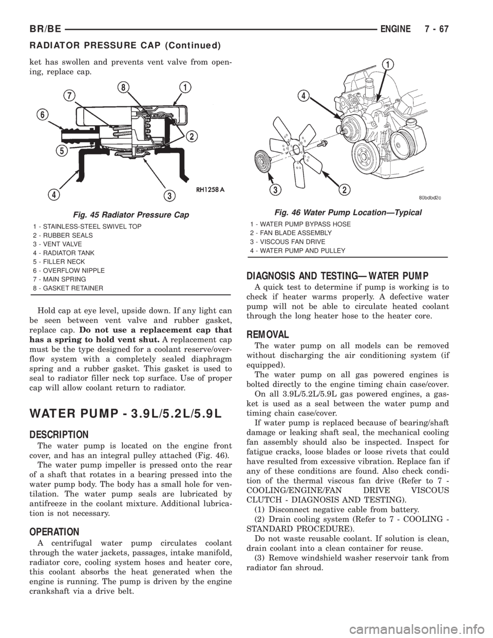 DODGE RAM 2001  Service Repair Manual ket has swollen and prevents vent valve from open-
ing, replace cap.
Hold cap at eye level, upside down. If any light can
be seen between vent valve and rubber gasket,
replace cap.Do not use a replace