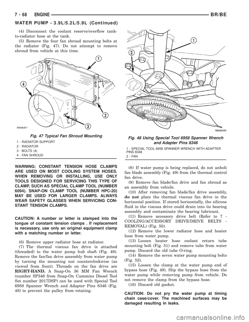 DODGE RAM 2001  Service Repair Manual (4) Disconnect the coolant reserve/overflow tank-
to-radiator hose at the tank.
(5) Remove the four fan shroud mounting bolts at
the radiator (Fig. 47). Do not attempt to remove
shroud from vehicle at