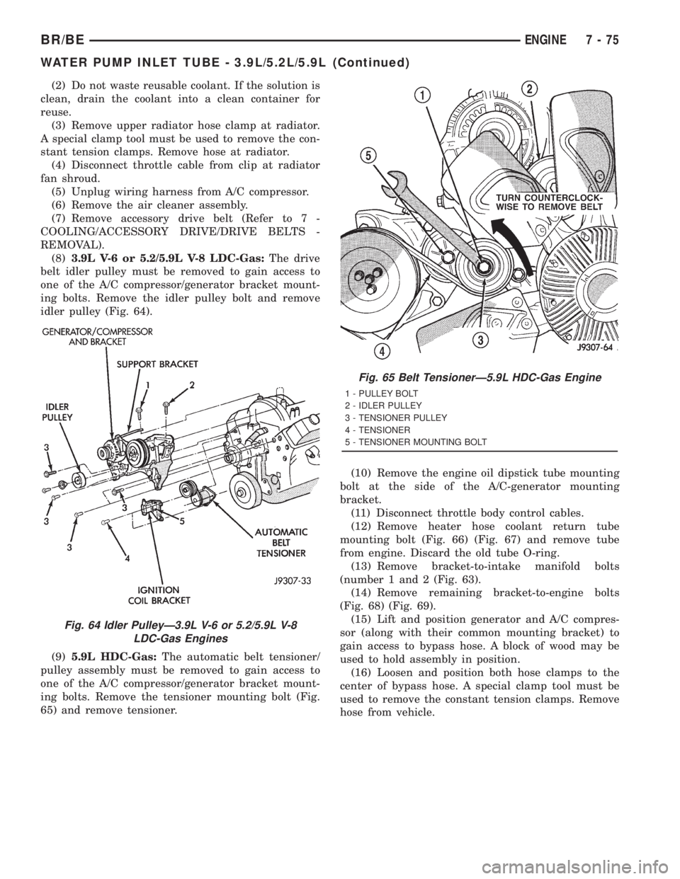 DODGE RAM 2001  Service Repair Manual (2) Do not waste reusable coolant. If the solution is
clean, drain the coolant into a clean container for
reuse.
(3) Remove upper radiator hose clamp at radiator.
A special clamp tool must be used to 