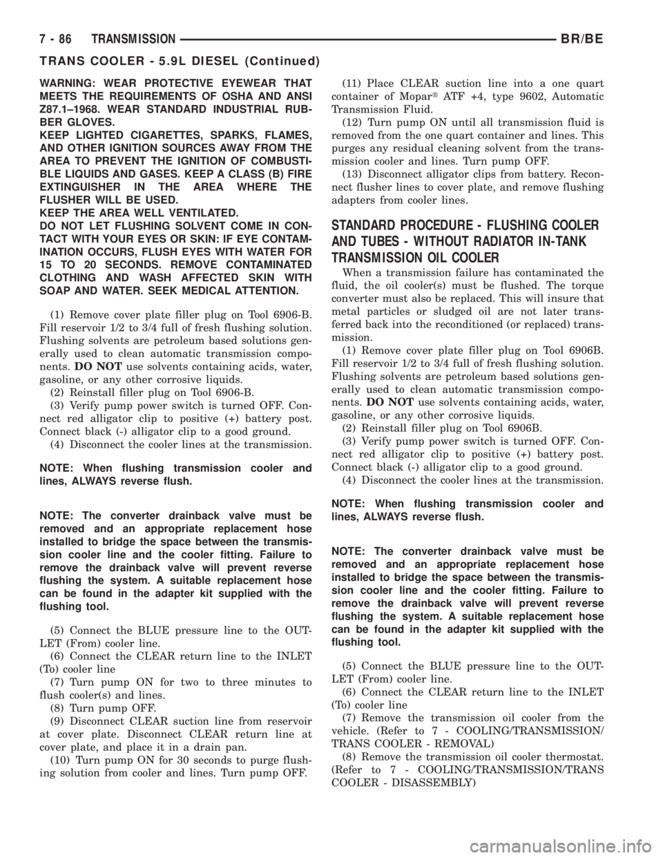 DODGE RAM 2001  Service Repair Manual WARNING: WEAR PROTECTIVE EYEWEAR THAT
MEETS THE REQUIREMENTS OF OSHA AND ANSI
Z87.1±1968. WEAR STANDARD INDUSTRIAL RUB-
BER GLOVES.
KEEP LIGHTED CIGARETTES, SPARKS, FLAMES,
AND OTHER IGNITION SOURCES