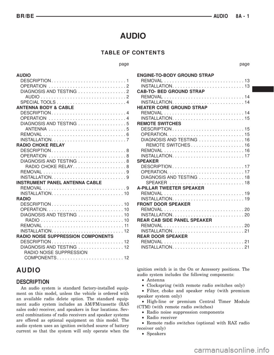 DODGE RAM 2001  Service Repair Manual AUDIO
TABLE OF CONTENTS
page page
AUDIO
DESCRIPTION............................1
OPERATION.............................2
DIAGNOSIS AND TESTING..................2
AUDIO................................2