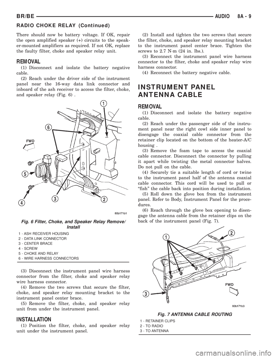 DODGE RAM 2001  Service Repair Manual There should now be battery voltage. If OK, repair
the open amplified speaker (+) circuits to the speak-
er-mounted amplifiers as required. If not OK, replace
the faulty filter, choke and speaker rela