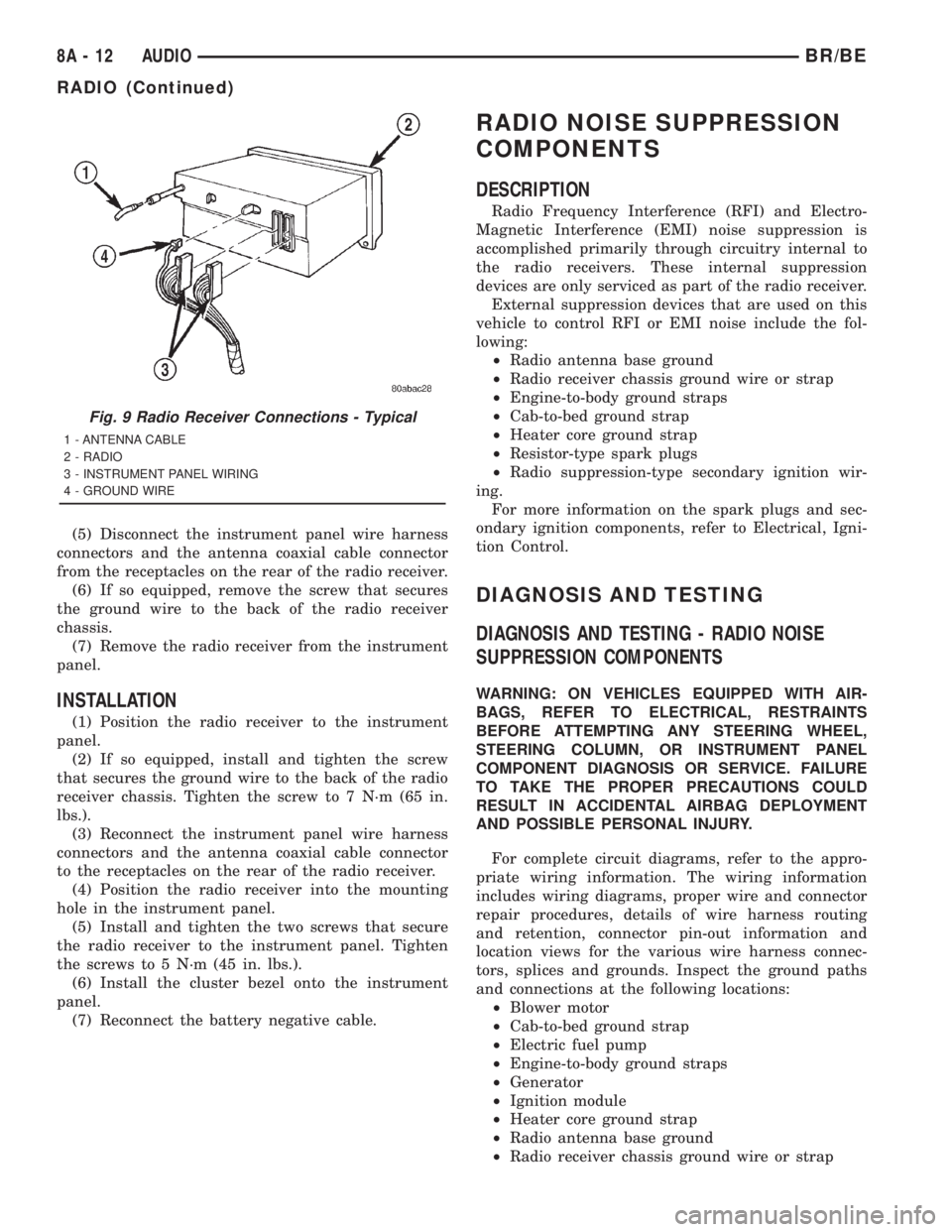 DODGE RAM 2001  Service Repair Manual (5) Disconnect the instrument panel wire harness
connectors and the antenna coaxial cable connector
from the receptacles on the rear of the radio receiver.
(6) If so equipped, remove the screw that se