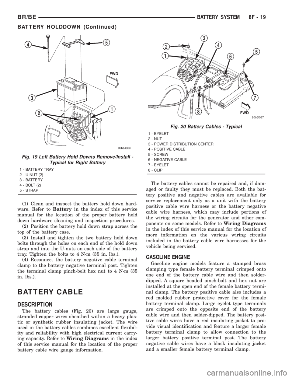 DODGE RAM 2001  Service Repair Manual (1) Clean and inspect the battery hold down hard-
ware. Refer toBatteryin the index of this service
manual for the location of the proper battery hold
down hardware cleaning and inspection procedures.