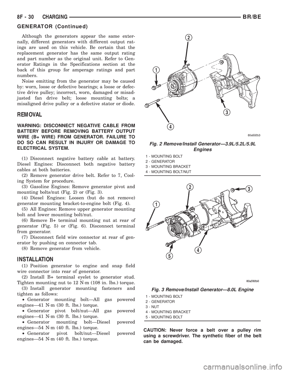 DODGE RAM 2001  Service Repair Manual Although the generators appear the same exter-
nally, different generators with different output rat-
ings are used on this vehicle. Be certain that the
replacement generator has the same output ratin