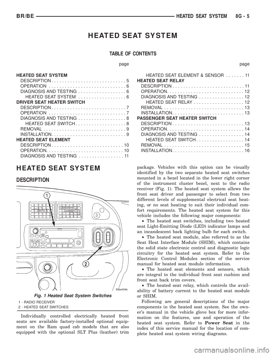 DODGE RAM 2001  Service Repair Manual HEATED SEAT SYSTEM
TABLE OF CONTENTS
page page
HEATED SEAT SYSTEM
DESCRIPTION............................5
OPERATION.............................6
DIAGNOSIS AND TESTING..................6
HEATED SEAT 