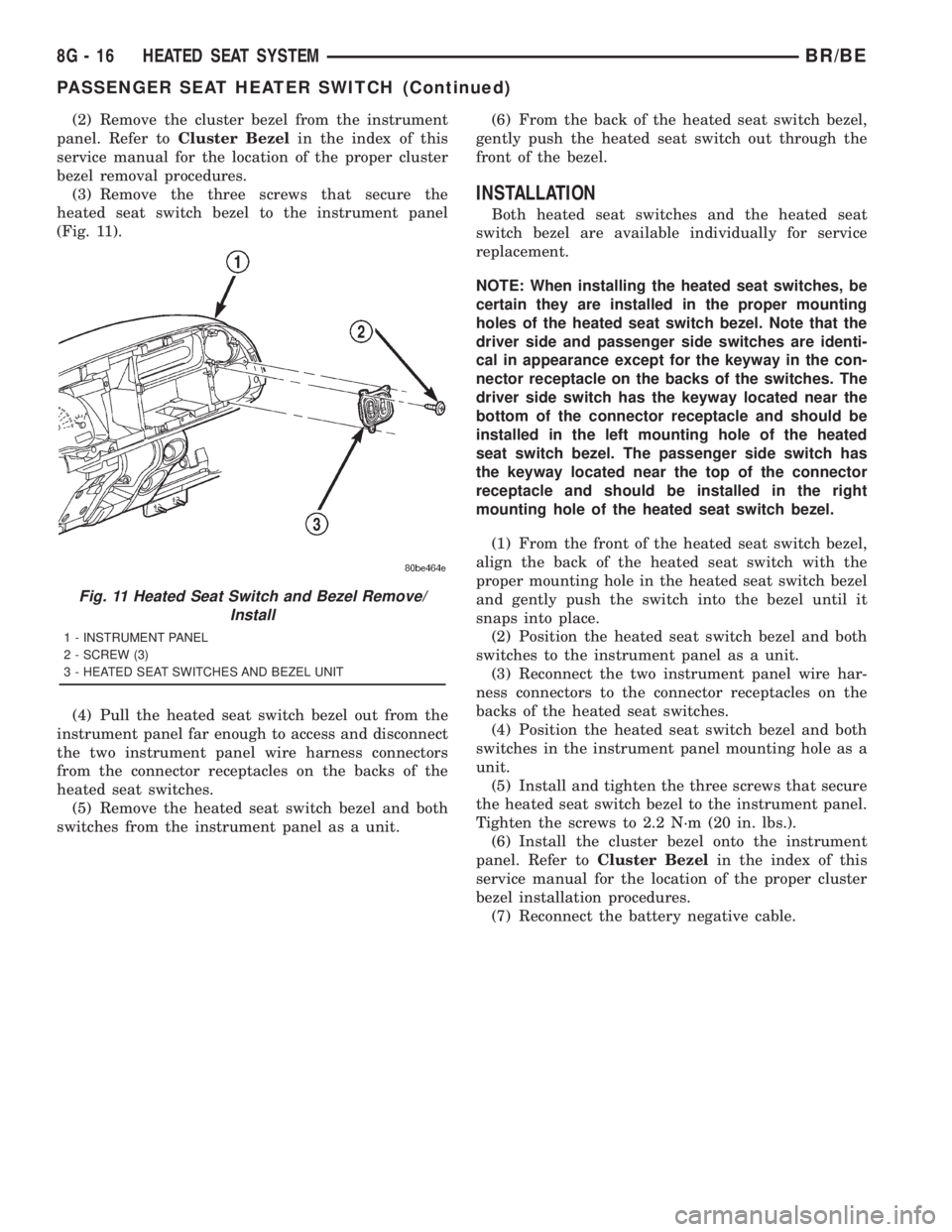 DODGE RAM 2001  Service Repair Manual (2) Remove the cluster bezel from the instrument
panel. Refer toCluster Bezelin the index of this
service manual for the location of the proper cluster
bezel removal procedures.
(3) Remove the three s