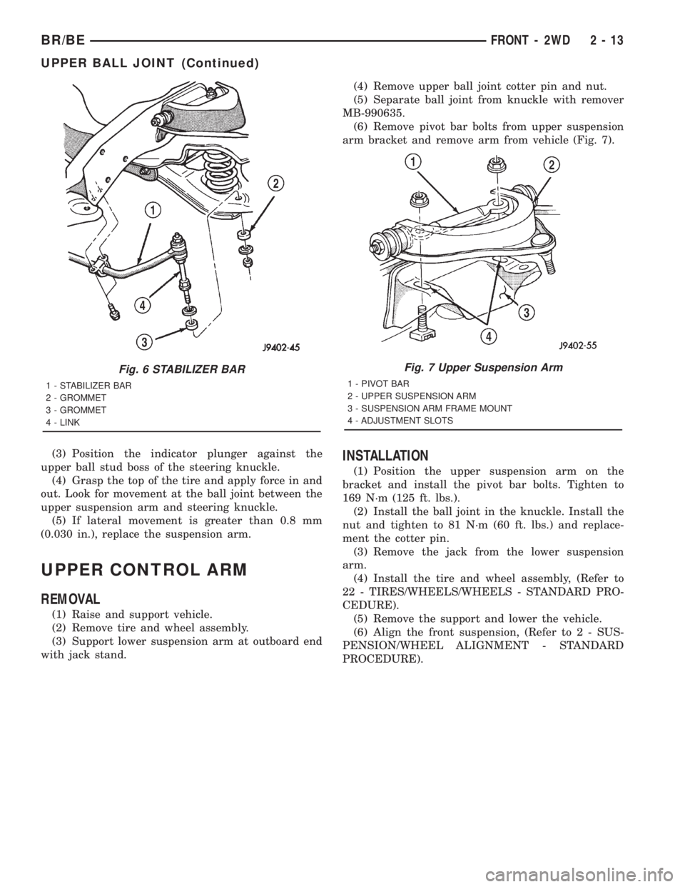 DODGE RAM 2001  Service Repair Manual (3) Position the indicator plunger against the
upper ball stud boss of the steering knuckle.
(4) Grasp the top of the tire and apply force in and
out. Look for movement at the ball joint between the
u