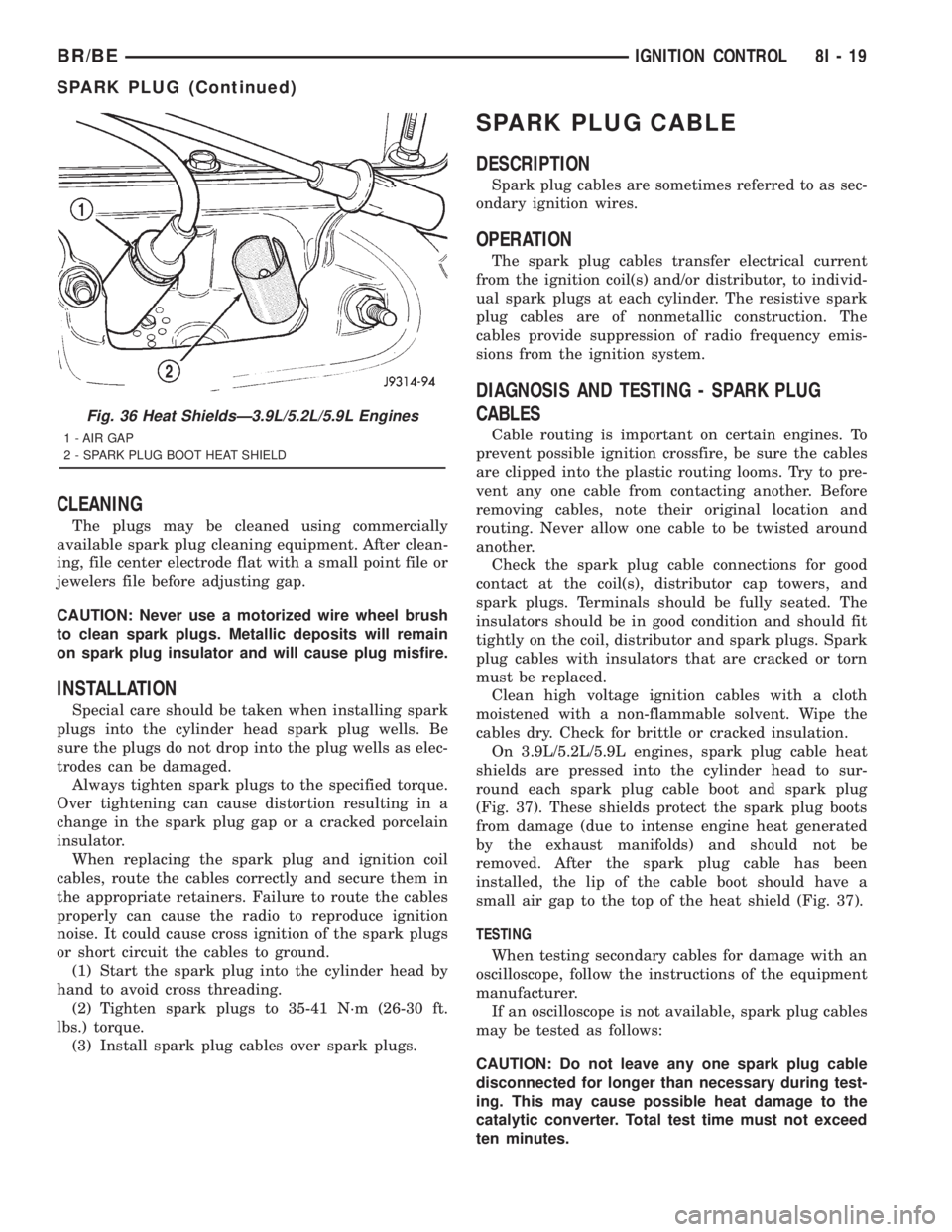 DODGE RAM 2001 Service Repair Manual CLEANING
The plugs may be cleaned using commercially
available spark plug cleaning equipment. After clean-
ing, file center electrode flat with a small point file or
jewelers file before adjusting gap DODGE RAM 2001 Service Repair Manual CLEANING
The plugs may be cleaned using commercially
available spark plug cleaning equipment. After clean-
ing, file center electrode flat with a small point file or
jewelers file before adjusting gap