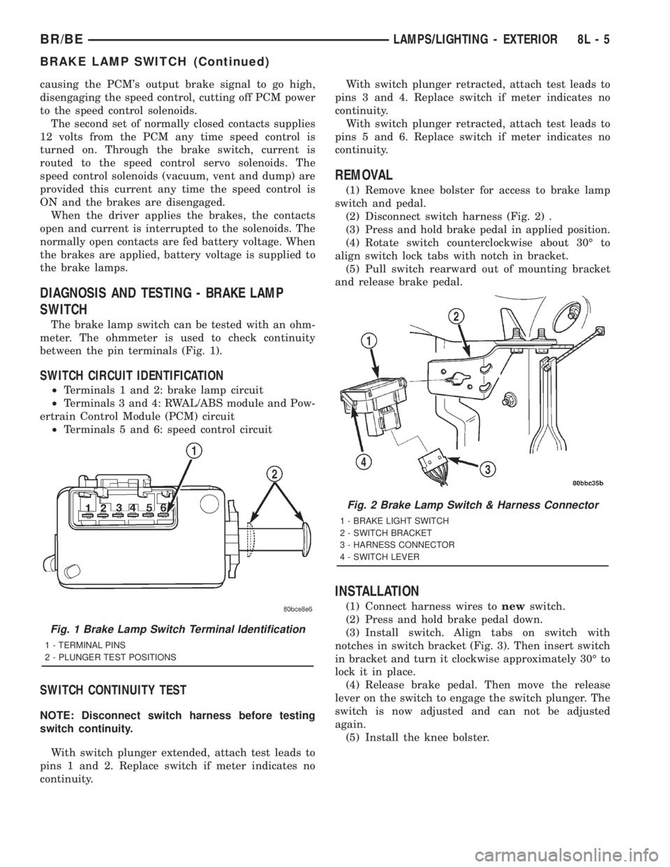 DODGE RAM 2001  Service Repair Manual causing the PCMs output brake signal to go high,
disengaging the speed control, cutting off PCM power
to the speed control solenoids.
The second set of normally closed contacts supplies
12 volts from