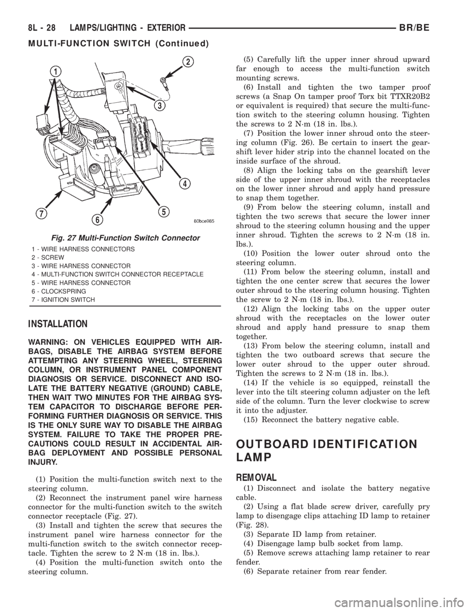 DODGE RAM 2001  Service Repair Manual INSTALLATION
WARNING: ON VEHICLES EQUIPPED WITH AIR-
BAGS, DISABLE THE AIRBAG SYSTEM BEFORE
ATTEMPTING ANY STEERING WHEEL, STEERING
COLUMN, OR INSTRUMENT PANEL COMPONENT
DIAGNOSIS OR SERVICE. DISCONNE