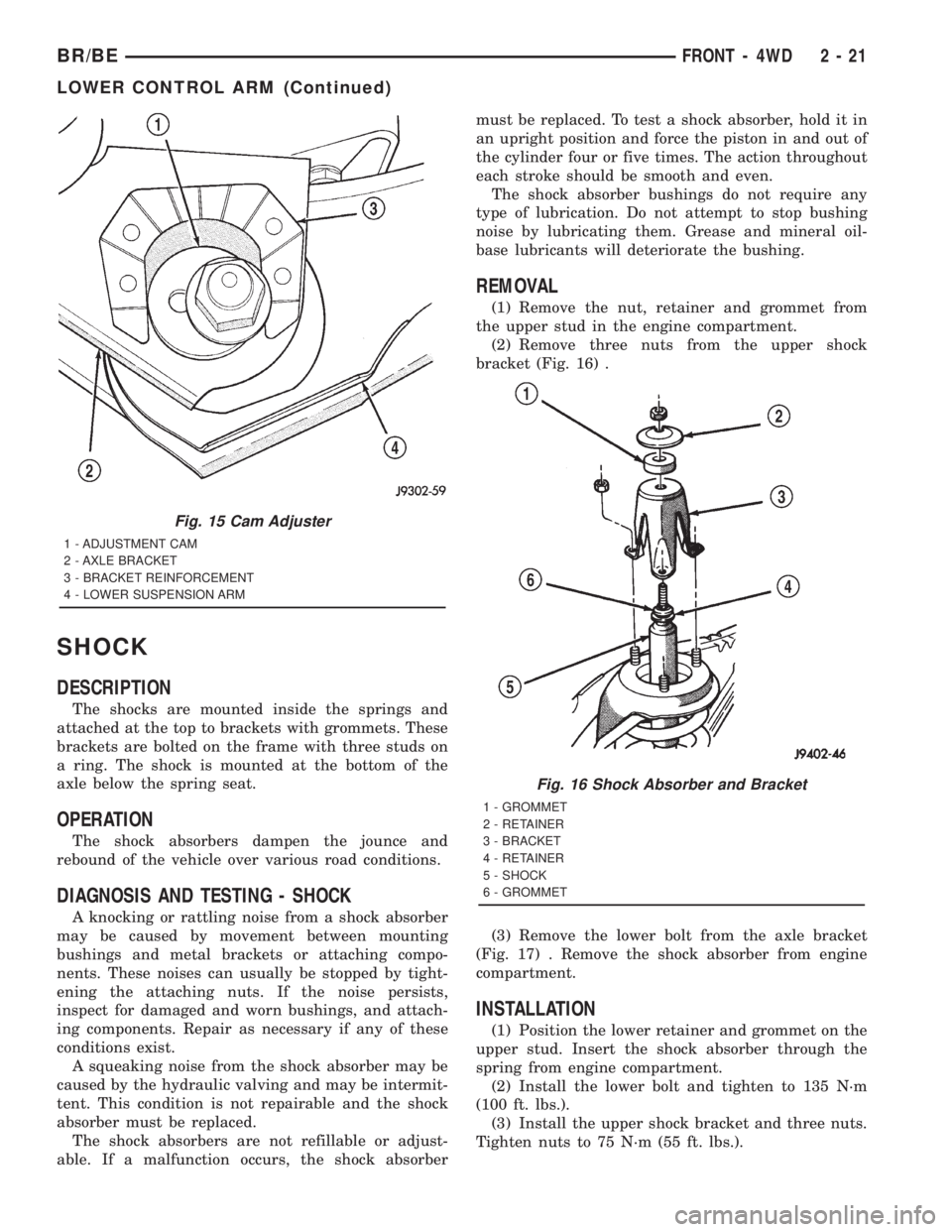 DODGE RAM 2001 Service Repair Manual SHOCK
DESCRIPTION
The shocks are mounted inside the springs and
attached at the top to brackets with grommets. These
brackets are bolted on the frame with three studs on
a ring. The shock is mounted a DODGE RAM 2001 Service Repair Manual SHOCK
DESCRIPTION
The shocks are mounted inside the springs and
attached at the top to brackets with grommets. These
brackets are bolted on the frame with three studs on
a ring. The shock is mounted a
