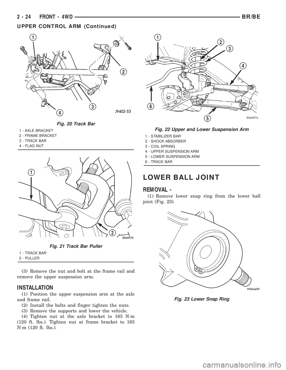 DODGE RAM 2001  Service Repair Manual (3) Remove the nut and bolt at the frame rail and
remove the upper suspension arm.
INSTALLATION
(1) Position the upper suspension arm at the axle
and frame rail.
(2) Install the bolts and finger tight