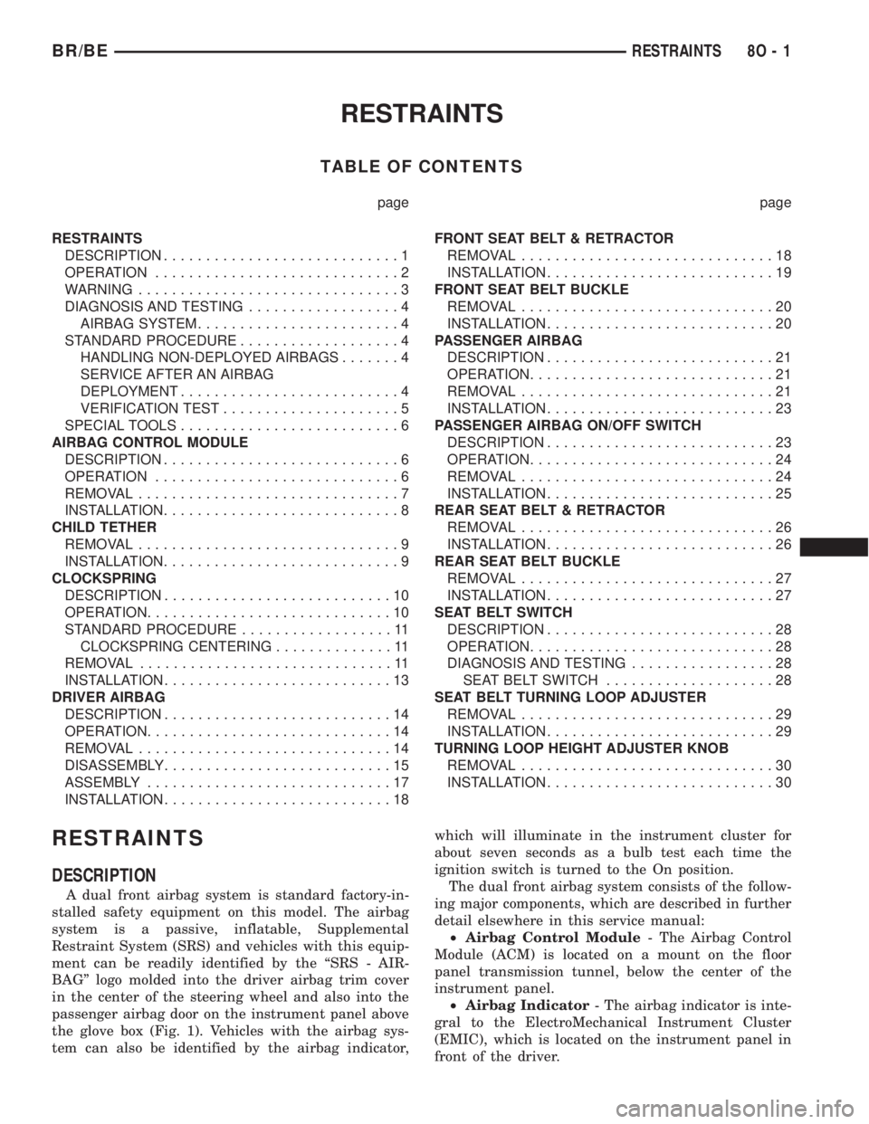 DODGE RAM 2001  Service Repair Manual RESTRAINTS
TABLE OF CONTENTS
page page
RESTRAINTS
DESCRIPTION............................1
OPERATION.............................2
WARNING...............................3
DIAGNOSIS AND TESTING........