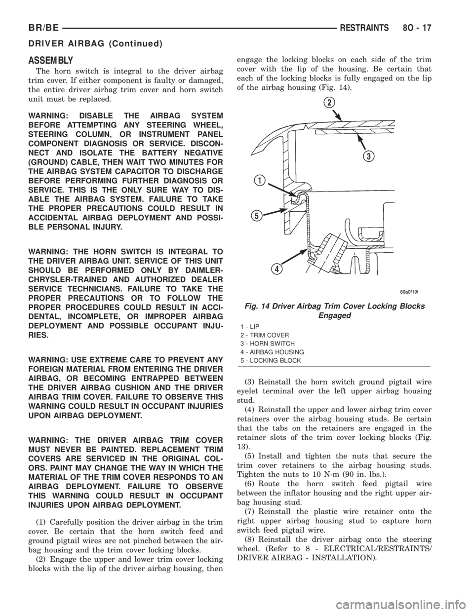 DODGE RAM 2001  Service Repair Manual ASSEMBLY
The horn switch is integral to the driver airbag
trim cover. If either component is faulty or damaged,
the entire driver airbag trim cover and horn switch
unit must be replaced.
WARNING: DISA