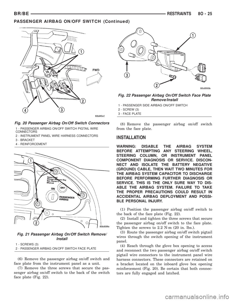 DODGE RAM 2001  Service Repair Manual (6) Remove the passenger airbag on/off switch and
face plate from the instrument panel as a unit.
(7) Remove the three screws that secure the pas-
senger airbag on/off switch to the back of the switch