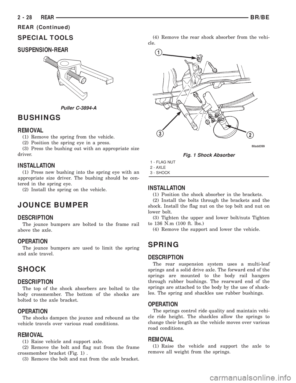 DODGE RAM 2001 Service Repair Manual SPECIAL TOOLS
SUSPENSION-REAR
BUSHINGS
REMOVAL
(1) Remove the spring from the vehicle.
(2) Position the spring eye in a press.
(3) Press the bushing out with an appropriate size
driver.
INSTALLATION
( DODGE RAM 2001 Service Repair Manual SPECIAL TOOLS
SUSPENSION-REAR
BUSHINGS
REMOVAL
(1) Remove the spring from the vehicle.
(2) Position the spring eye in a press.
(3) Press the bushing out with an appropriate size
driver.
INSTALLATION
(