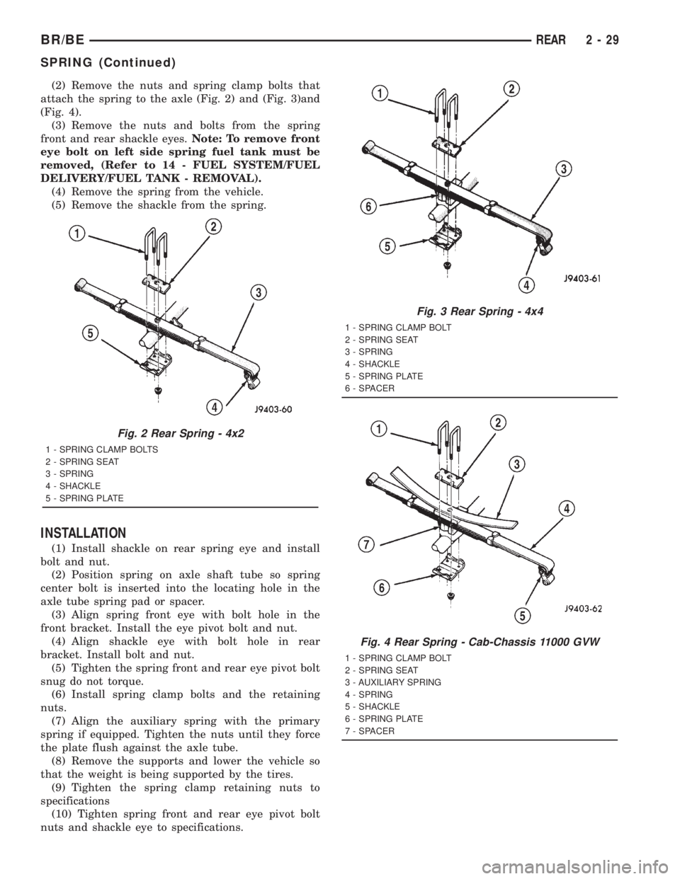 DODGE RAM 2001 Service Repair Manual (2) Remove the nuts and spring clamp bolts that
attach the spring to the axle (Fig. 2) and (Fig. 3)and
(Fig. 4).
(3) Remove the nuts and bolts from the spring
front and rear shackle eyes.Note: To remo DODGE RAM 2001 Service Repair Manual (2) Remove the nuts and spring clamp bolts that
attach the spring to the axle (Fig. 2) and (Fig. 3)and
(Fig. 4).
(3) Remove the nuts and bolts from the spring
front and rear shackle eyes.Note: To remo