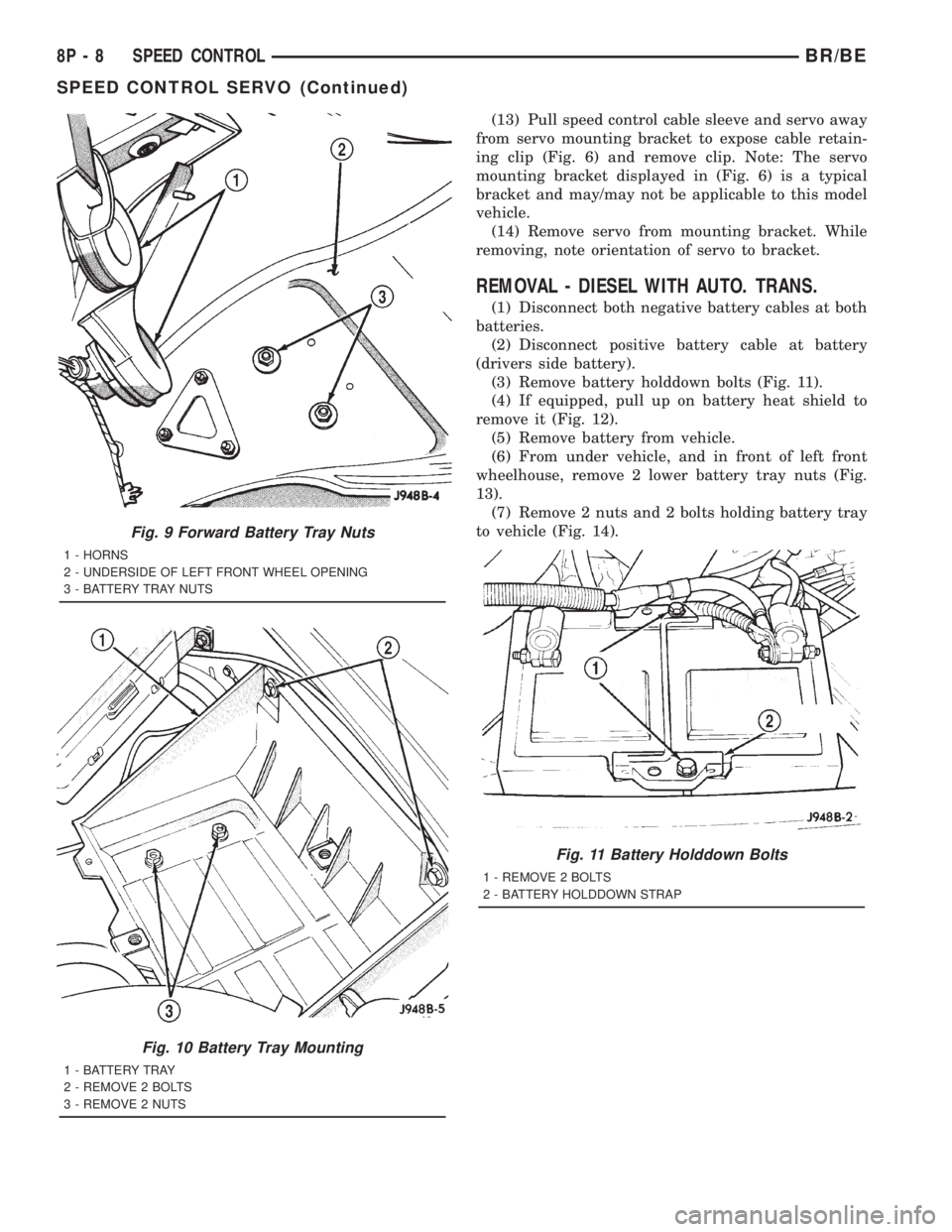 DODGE RAM 2001 Service Repair Manual (13) Pull speed control cable sleeve and servo away
from servo mounting bracket to expose cable retain-
ing clip (Fig. 6) and remove clip. Note: The servo
mounting bracket displayed in (Fig. 6) is a t DODGE RAM 2001 Service Repair Manual (13) Pull speed control cable sleeve and servo away
from servo mounting bracket to expose cable retain-
ing clip (Fig. 6) and remove clip. Note: The servo
mounting bracket displayed in (Fig. 6) is a t