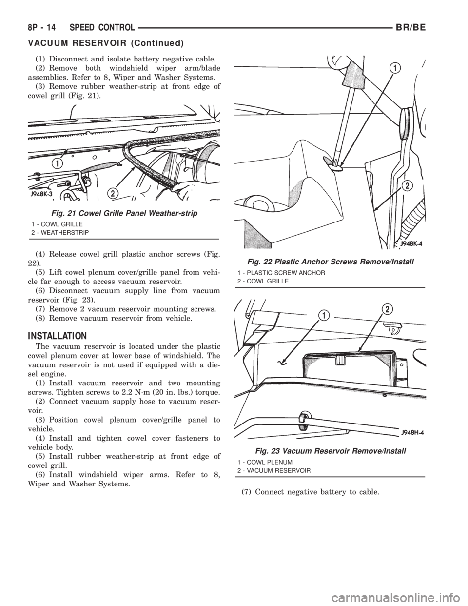 DODGE RAM 2001 Service Repair Manual (1) Disconnect and isolate battery negative cable.
(2) Remove both windshield wiper arm/blade
assemblies. Refer to 8, Wiper and Washer Systems.
(3) Remove rubber weather-strip at front edge of
cowel g DODGE RAM 2001 Service Repair Manual (1) Disconnect and isolate battery negative cable.
(2) Remove both windshield wiper arm/blade
assemblies. Refer to 8, Wiper and Washer Systems.
(3) Remove rubber weather-strip at front edge of
cowel g
