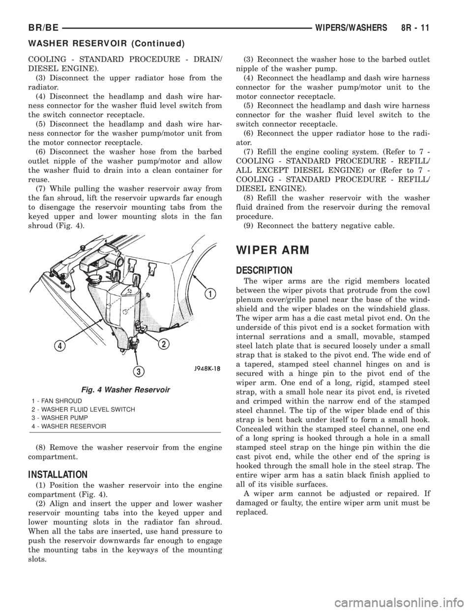 DODGE RAM 2001 Service Repair Manual COOLING - STANDARD PROCEDURE - DRAIN/
DIESEL ENGINE).
(3) Disconnect the upper radiator hose from the
radiator.
(4) Disconnect the headlamp and dash wire har-
ness connector for the washer fluid level DODGE RAM 2001 Service Repair Manual COOLING - STANDARD PROCEDURE - DRAIN/
DIESEL ENGINE).
(3) Disconnect the upper radiator hose from the
radiator.
(4) Disconnect the headlamp and dash wire har-
ness connector for the washer fluid level
