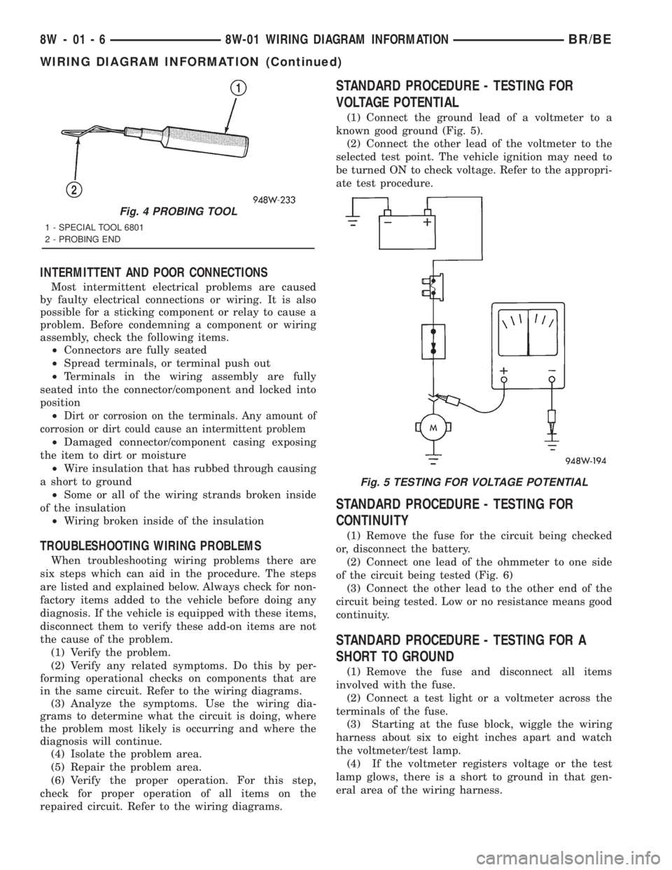 DODGE RAM 2001 Service Repair Manual INTERMITTENT AND POOR CONNECTIONS
Most intermittent electrical problems are caused
by faulty electrical connections or wiring. It is also
possible for a sticking component or relay to cause a
problem. DODGE RAM 2001 Service Repair Manual INTERMITTENT AND POOR CONNECTIONS
Most intermittent electrical problems are caused
by faulty electrical connections or wiring. It is also
possible for a sticking component or relay to cause a
problem.