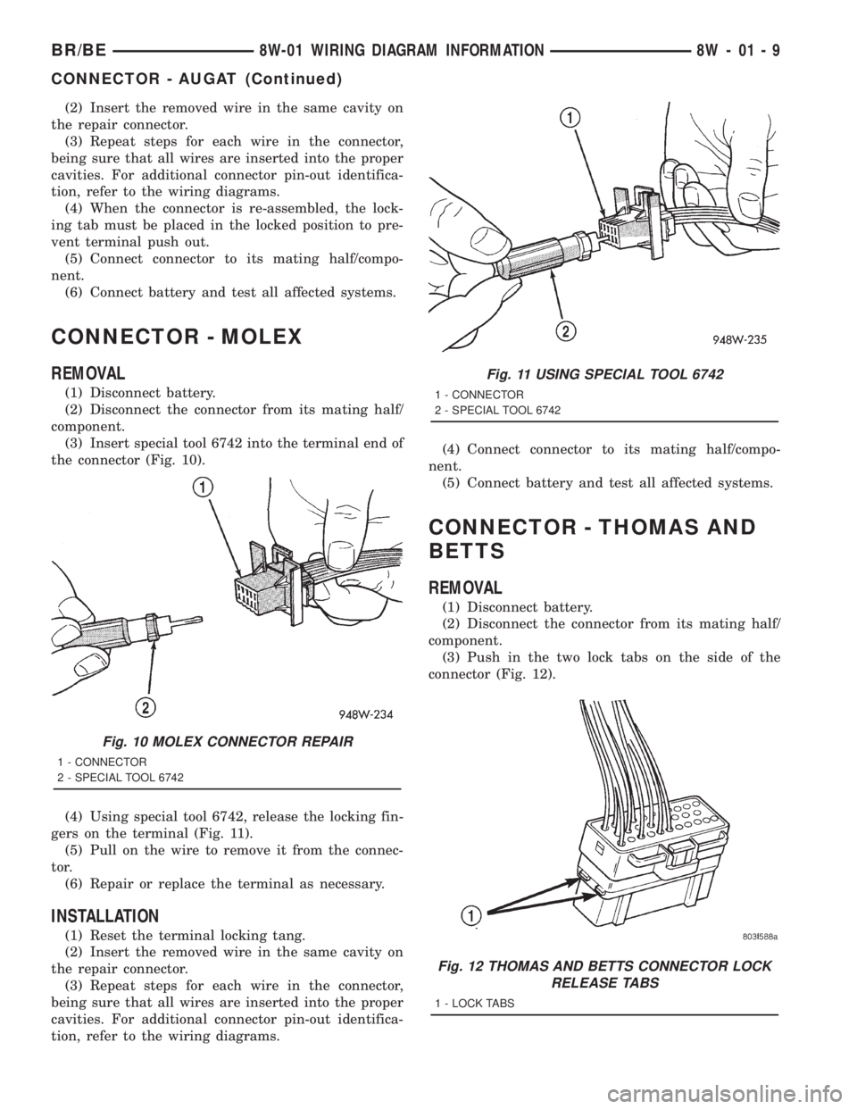 DODGE RAM 2001 Service Repair Manual (2) Insert the removed wire in the same cavity on
the repair connector.
(3) Repeat steps for each wire in the connector,
being sure that all wires are inserted into the proper
cavities. For additional DODGE RAM 2001 Service Repair Manual (2) Insert the removed wire in the same cavity on
the repair connector.
(3) Repeat steps for each wire in the connector,
being sure that all wires are inserted into the proper
cavities. For additional