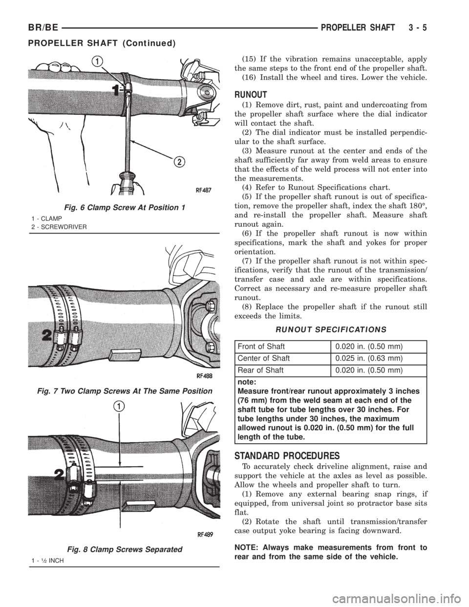 DODGE RAM 2001 Service Repair Manual (15) If the vibration remains unacceptable, apply
the same steps to the front end of the propeller shaft.
(16) Install the wheel and tires. Lower the vehicle.
RUNOUT
(1) Remove dirt, rust, paint and u DODGE RAM 2001 Service Repair Manual (15) If the vibration remains unacceptable, apply
the same steps to the front end of the propeller shaft.
(16) Install the wheel and tires. Lower the vehicle.
RUNOUT
(1) Remove dirt, rust, paint and u
