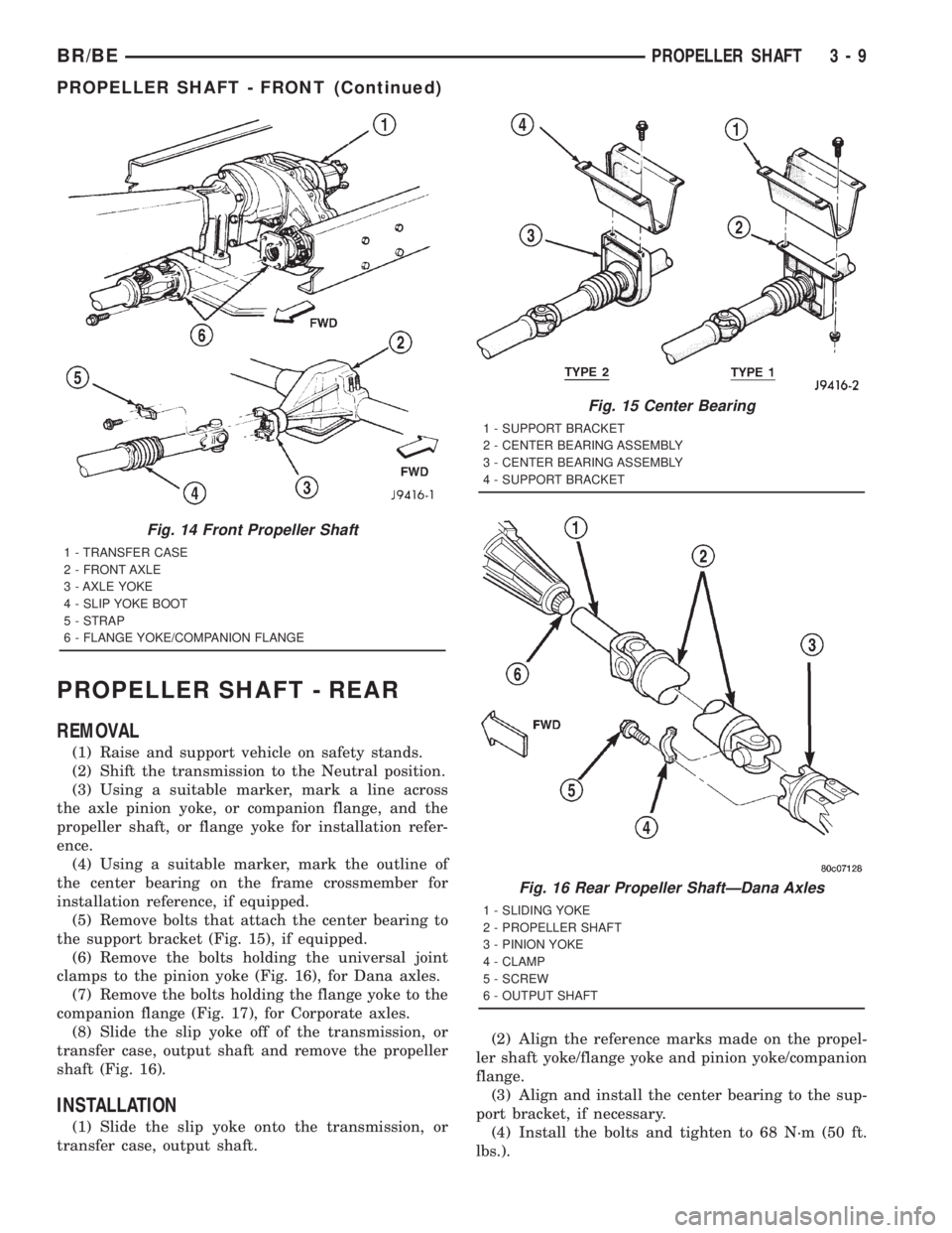 DODGE RAM 2001 Service Repair Manual PROPELLER SHAFT - REAR
REMOVAL
(1) Raise and support vehicle on safety stands.
(2) Shift the transmission to the Neutral position.
(3) Using a suitable marker, mark a line across
the axle pinion yoke, DODGE RAM 2001 Service Repair Manual PROPELLER SHAFT - REAR
REMOVAL
(1) Raise and support vehicle on safety stands.
(2) Shift the transmission to the Neutral position.
(3) Using a suitable marker, mark a line across
the axle pinion yoke,