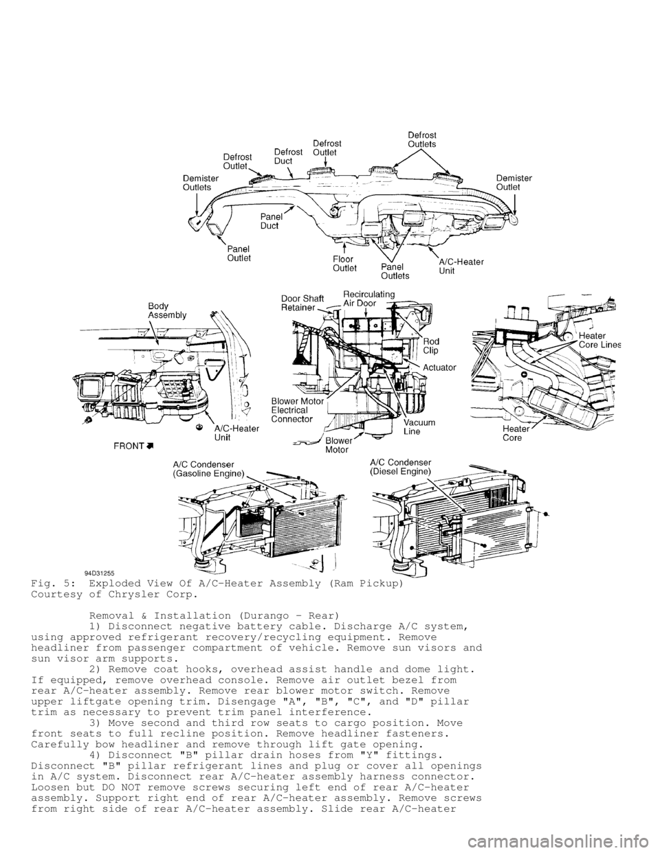 DODGE RAM 1999  Service Repair Manual Fig. 5:  Exploded View Of A/C-Heater Assembly (Ram Pickup)
Courtesy of Chrysler Corp.
         Removal & Installation (Durango - Rear)
         1) Disconnect negative battery cable. Discharge A/C syst