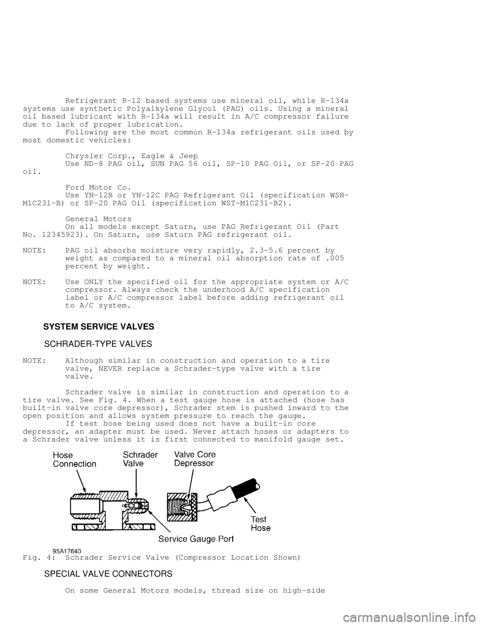 DODGE RAM 1999 Service Repair Manual Refrigerant R-12 based systems use mineral oil, while R-134a
systems use synthetic Polyalkylene Glycol (PAG) oils. Using a mineral
oil based lubricant with R-134a will result in A/C compresso DODGE RAM 1999 Service Repair Manual Refrigerant R-12 based systems use mineral oil, while R-134a
systems use synthetic Polyalkylene Glycol (PAG) oils. Using a mineral
oil based lubricant with R-134a will result in A/C compresso