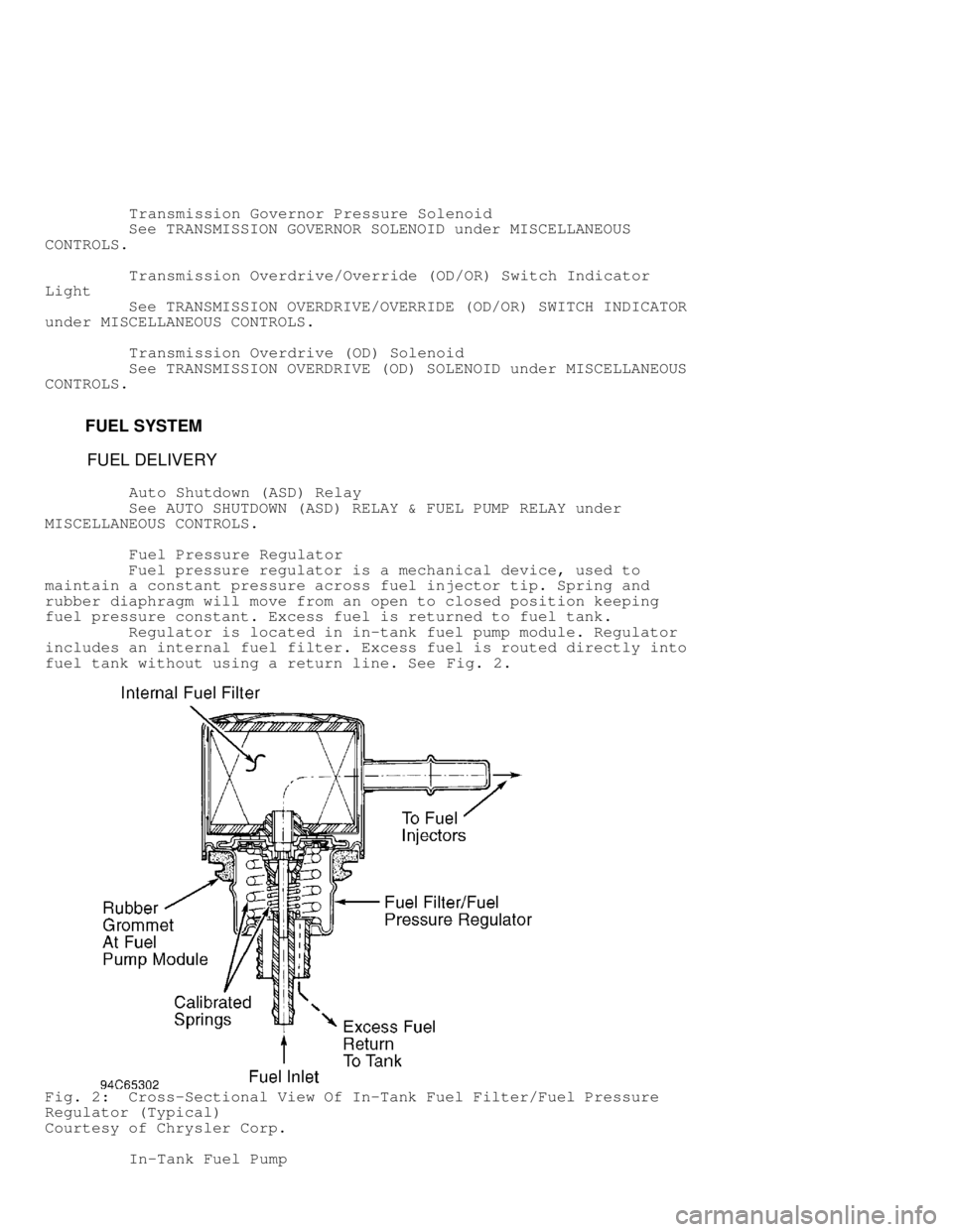 DODGE RAM 1999 Service Repair Manual Transmission Governor Pressure Solenoid
See TRANSMISSION GOVERNOR SOLENOID under MISCELLANEOUS
CONTROLS.
Transmission Overdrive/Override (OD/OR) Switch Indicator
Light
DODGE RAM 1999 Service Repair Manual Transmission Governor Pressure Solenoid
See TRANSMISSION GOVERNOR SOLENOID under MISCELLANEOUS
CONTROLS.
Transmission Overdrive/Override (OD/OR) Switch Indicator
Light