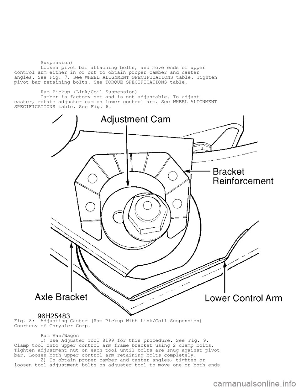 DODGE RAM 1999  Service Repair Manual          Suspension)
         Loosen pivot bar attaching bolts, and move ends of upper
control arm either in or out to obtain proper camber and caster
angles. See Fig. 7. See WHEEL ALIGNMENT SPECIFICA