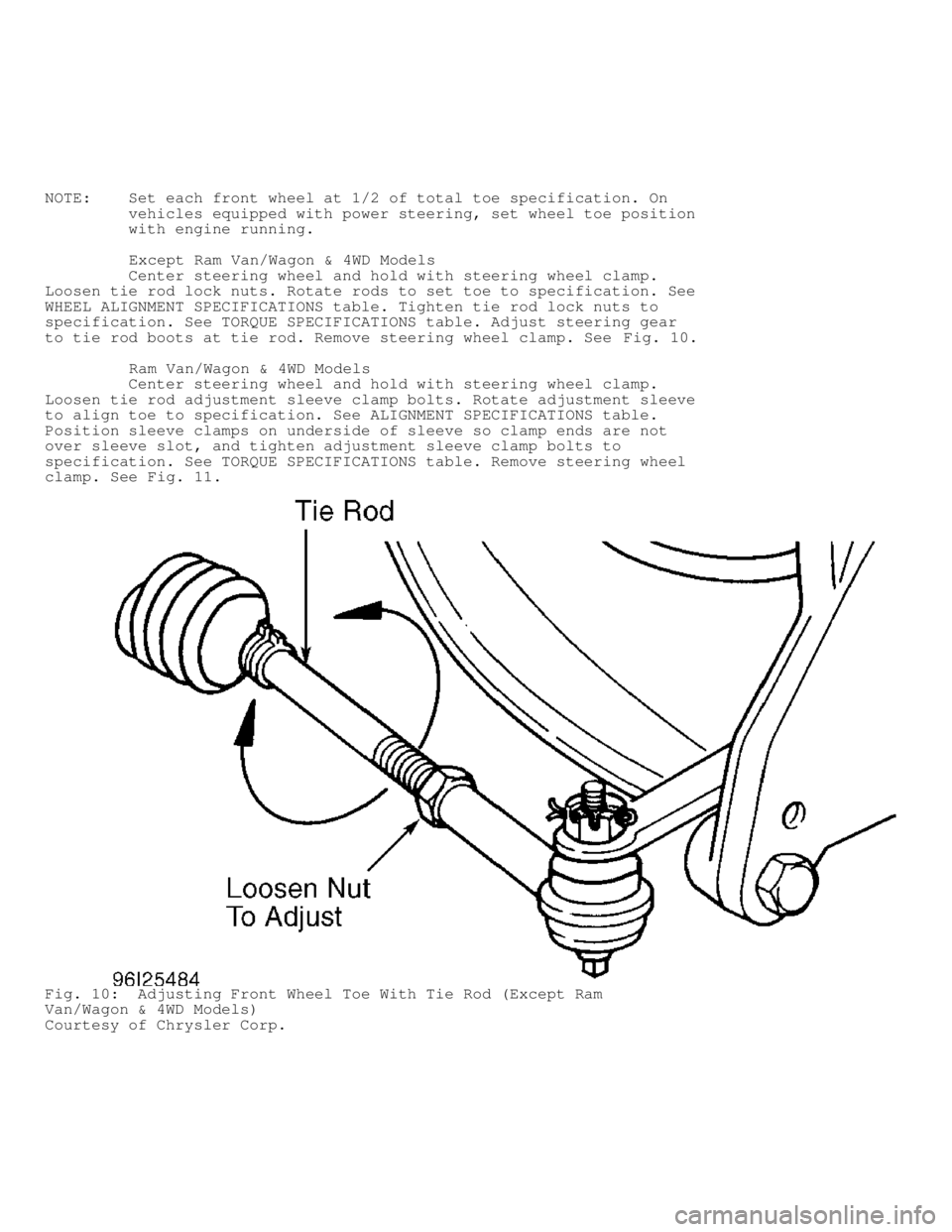 DODGE RAM 1999  Service Repair Manual NOTE:    Set each front wheel at 1/2 of total toe specification. On
         vehicles equipped with power steering, set wheel toe position
         with engine running.
         Except Ram Van/Wagon &