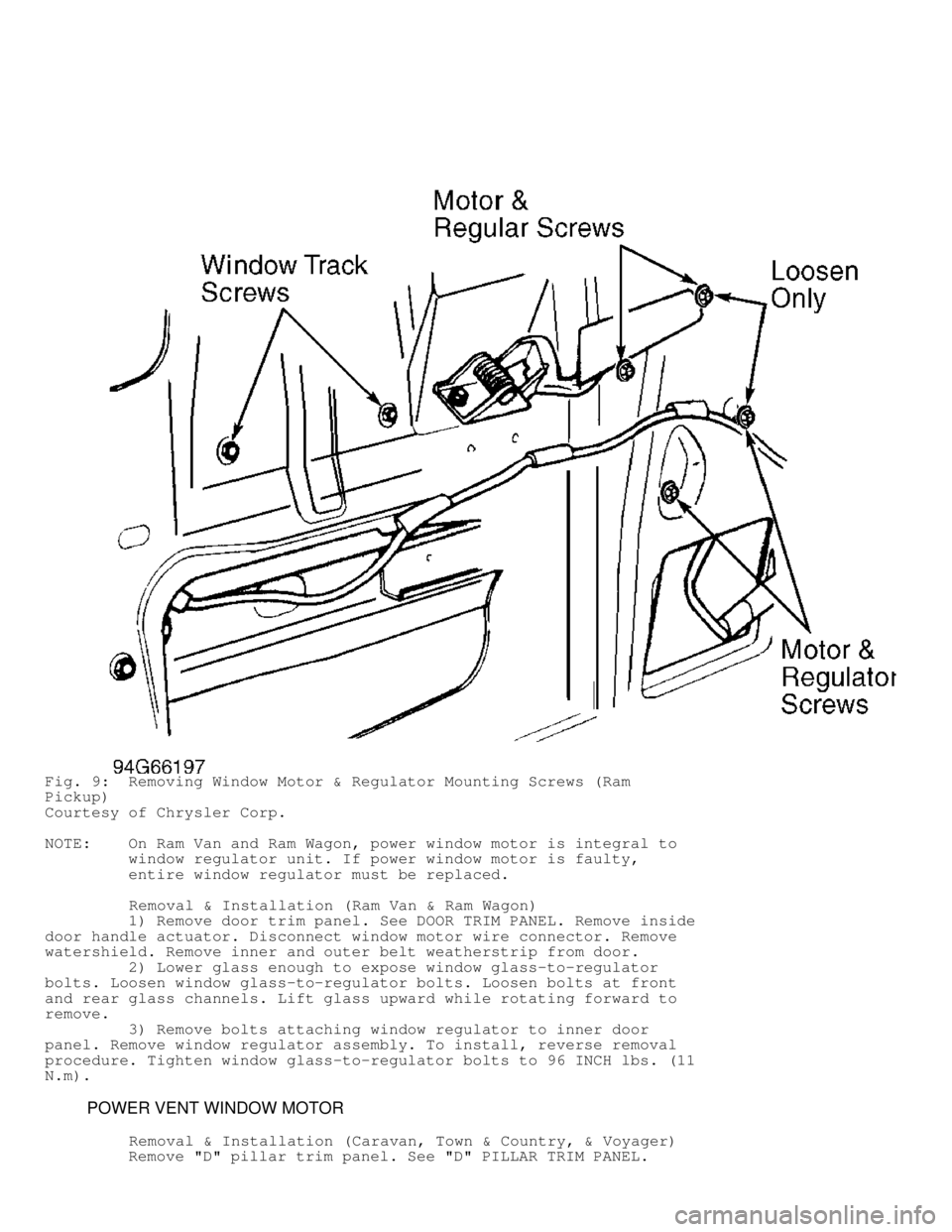 DODGE RAM 1999 Service Repair Manual Fig. 9: Removing Window Motor & Regulator Mounting Screws (Ram
Pickup)
Courtesy of Chrysler Corp.
NOTE: On Ram Van and Ram Wagon, power window motor is integral to
window regulator unit. DODGE RAM 1999 Service Repair Manual Fig. 9: Removing Window Motor & Regulator Mounting Screws (Ram
Pickup)
Courtesy of Chrysler Corp.
NOTE: On Ram Van and Ram Wagon, power window motor is integral to
window regulator unit.