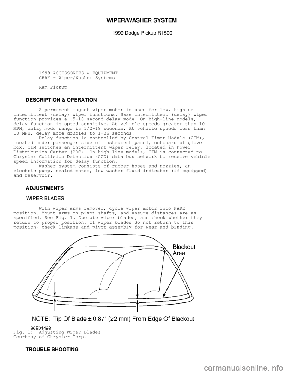 DODGE RAM 1999  Service Repair Manual 
WIP ER /W ASH ER  S YSTE M  

1999 D odge P ic ku p R 1500
          1999 ACCESSORIES & EQUIPMENT
          CHRY - Wiper/Washer Systems
          Ram Pickup
         DESCRIPTION & OPERATION
       