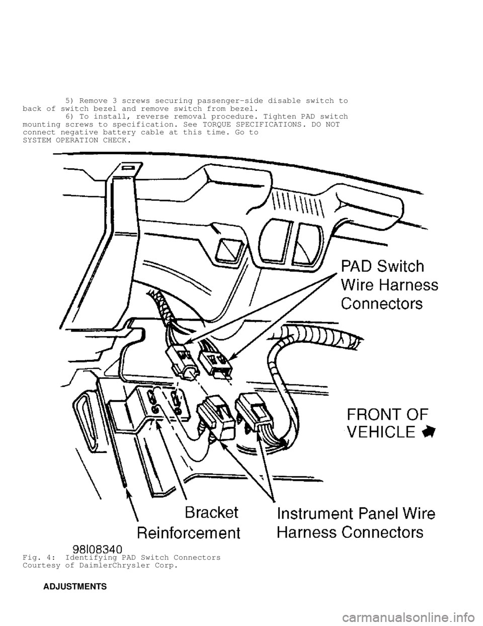 DODGE RAM 1999  Service Repair Manual          5) Remove 3 screws securing passenger-side disable switch to
back of switch bezel and remove switch from bezel.
         6) To install, reverse removal procedure. Tighten PAD switch
mounting 