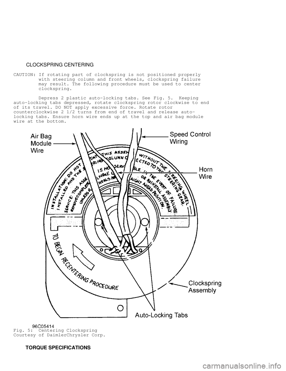 DODGE RAM 1999  Service Repair Manual          CLOCKSPRING CENTERING
CAUTION:  If rotating part of clockspring is not positioned properly
         with steering column and front wheels, clockspring failure
         may result. The followi