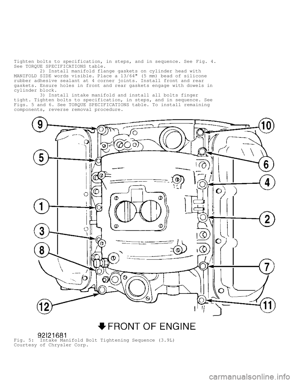 DODGE RAM 1999  Service Repair Manual Tighten bolts to specification, in steps, and in sequence. See Fig. 4.
See TORQUE SPECIFICATIONS table.
         2) Install manifold flange gaskets on cylinder head with
MANIFOLD SIDE words visible. P