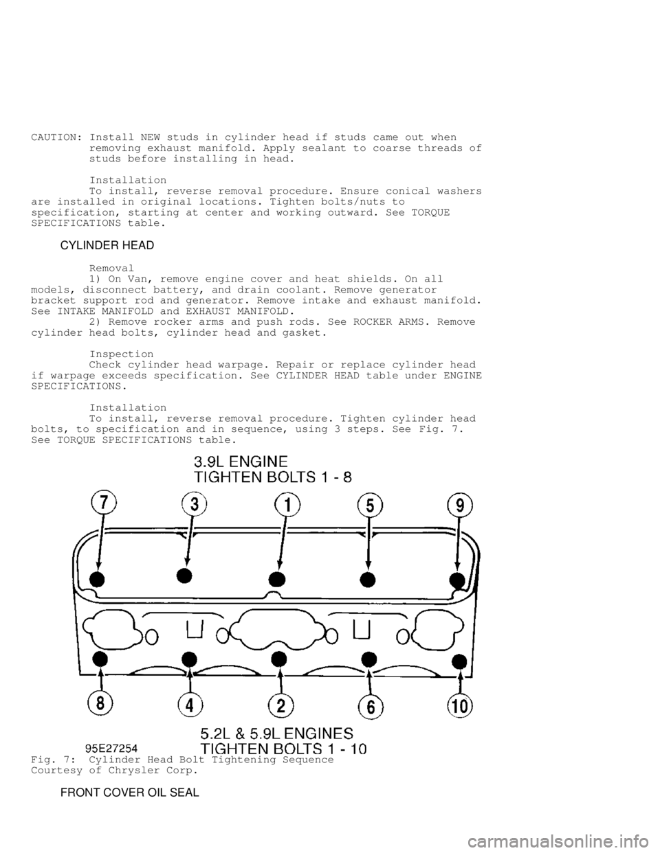 DODGE RAM 1999  Service Repair Manual CAUTION: Install NEW studs in cylinder head if studs came out when
         removing exhaust manifold. Apply sealant to coarse threads of
         studs before installing in head.
          Installati