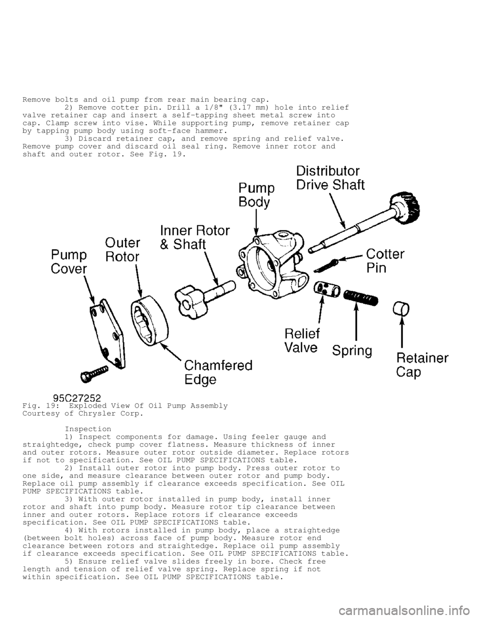 DODGE RAM 1999  Service Repair Manual Remove bolts and oil pump from rear main bearing cap.
         2) Remove cotter pin. Drill a 1/8" (3.17 mm) hole into relie\
f
valve retainer cap and insert a self-tapping sheet metal screw into
cap. 